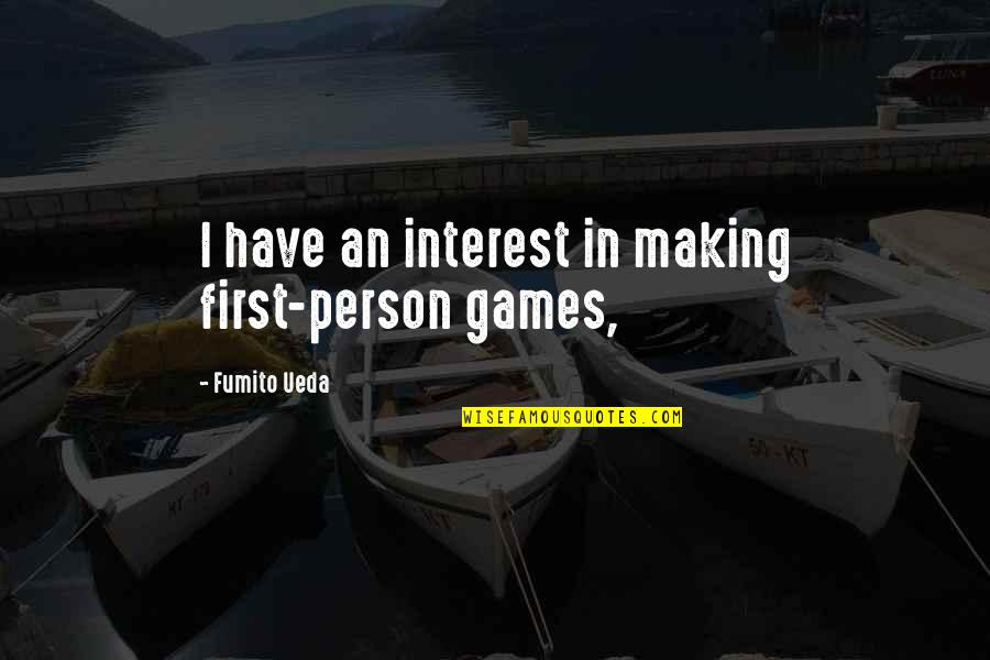 Hand Drawn Font Quotes By Fumito Ueda: I have an interest in making first-person games, Hand Drawn Font Quotes By Fumito Ueda: I have an interest in making first-person games,