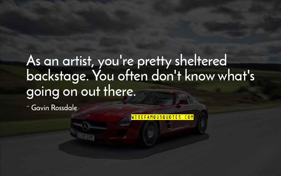 Hand Drawn Type Quotes By Gavin Rossdale: As an artist, you're pretty sheltered backstage. You