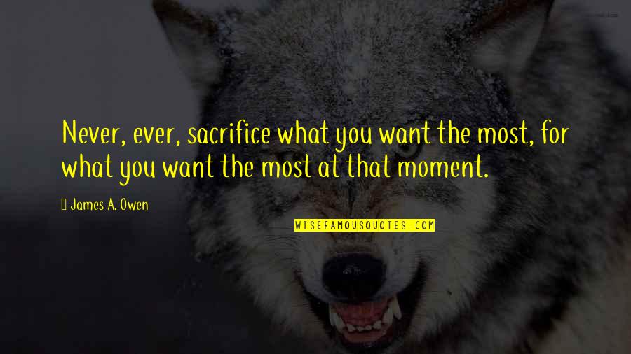 Hand Drumming Quotes By James A. Owen: Never, ever, sacrifice what you want the most, Hand Drumming Quotes By James A. Owen: Never, ever, sacrifice what you want the most,