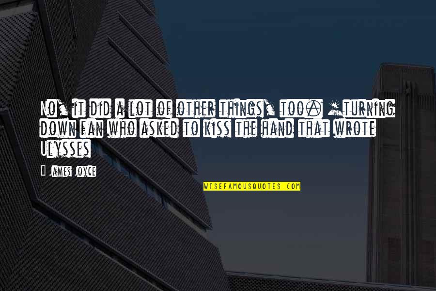 Hand Fans Quotes By James Joyce: No, it did a lot of other things, Hand Fans Quotes By James Joyce: No, it did a lot of other things,