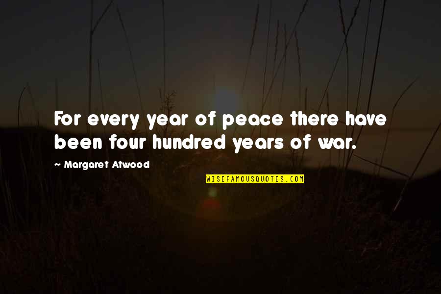 Hand Fractured Quotes By Margaret Atwood: For every year of peace there have been