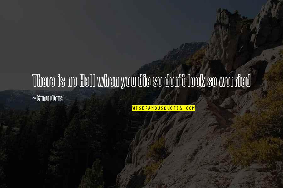 Hand From Coraline Quotes By Conor Oberst: There is no Hell when you die so Hand From Coraline Quotes By Conor Oberst: There is no Hell when you die so