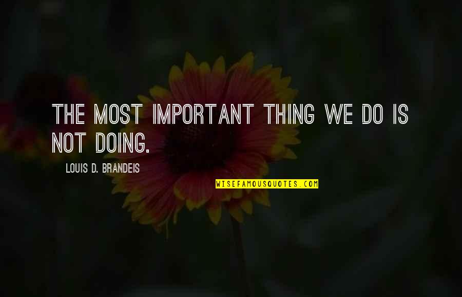 Hand From Coraline Quotes By Louis D. Brandeis: The most important thing we do is not Hand From Coraline Quotes By Louis D. Brandeis: The most important thing we do is not