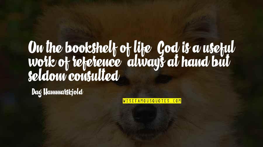 Hand From God Quotes By Dag Hammarskjold: On the bookshelf of life, God is a Hand From God Quotes By Dag Hammarskjold: On the bookshelf of life, God is a