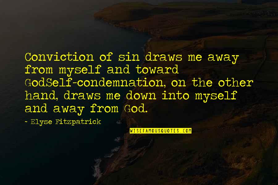 Hand From God Quotes By Elyse Fitzpatrick: Conviction of sin draws me away from myself Hand From God Quotes By Elyse Fitzpatrick: Conviction of sin draws me away from myself