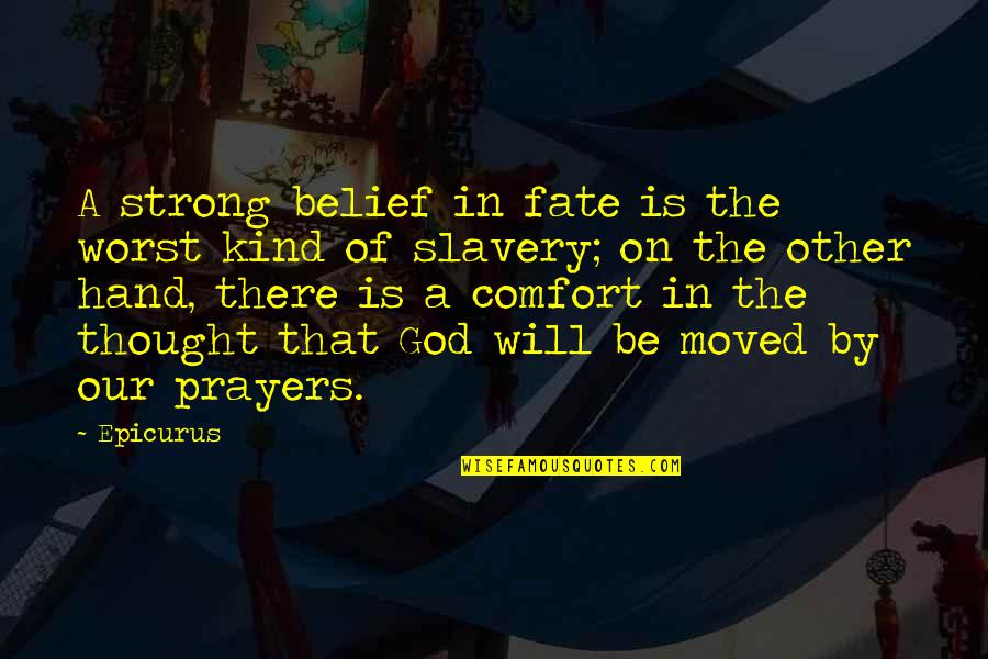 Hand From God Quotes By Epicurus: A strong belief in fate is the worst Hand From God Quotes By Epicurus: A strong belief in fate is the worst