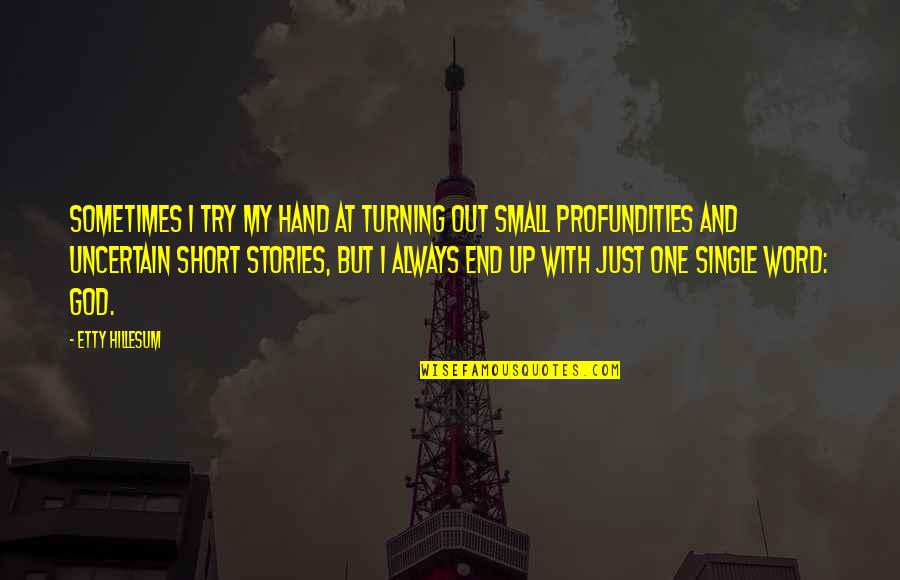 Hand From God Quotes By Etty Hillesum: Sometimes I try my hand at turning out