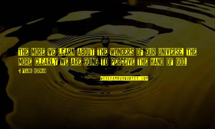 Hand From God Quotes By Frank Borman: The more we learn about the wonders of Hand From God Quotes By Frank Borman: The more we learn about the wonders of