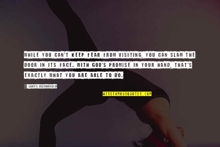Hand From God Quotes By James MacDonald: While you can't keep fear from visiting, you Hand From God Quotes By James MacDonald: While you can't keep fear from visiting, you
