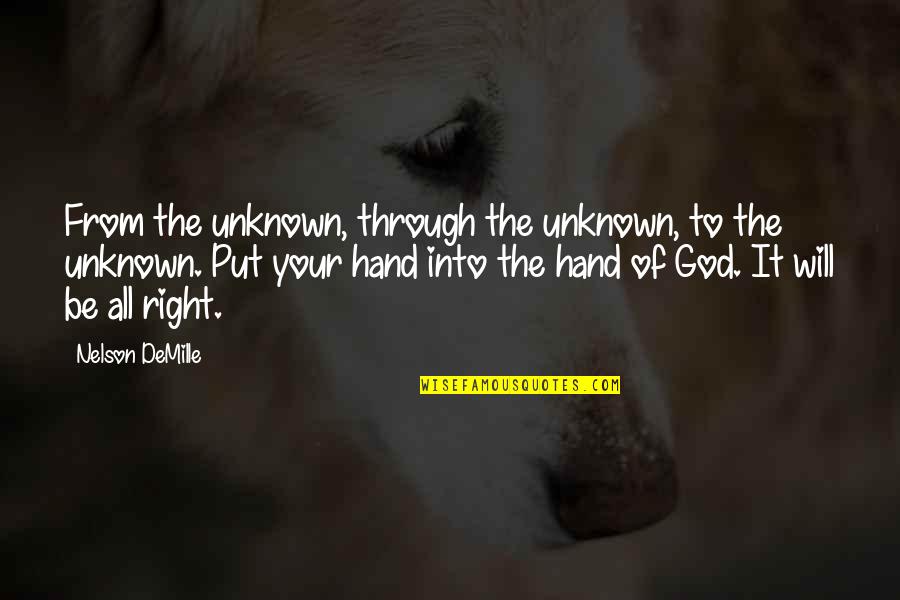 Hand From God Quotes By Nelson DeMille: From the unknown, through the unknown, to the Hand From God Quotes By Nelson DeMille: From the unknown, through the unknown, to the
