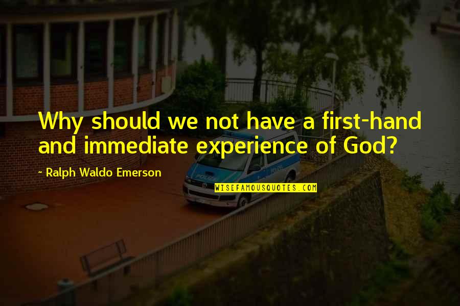 Hand From God Quotes By Ralph Waldo Emerson: Why should we not have a first-hand and Hand From God Quotes By Ralph Waldo Emerson: Why should we not have a first-hand and