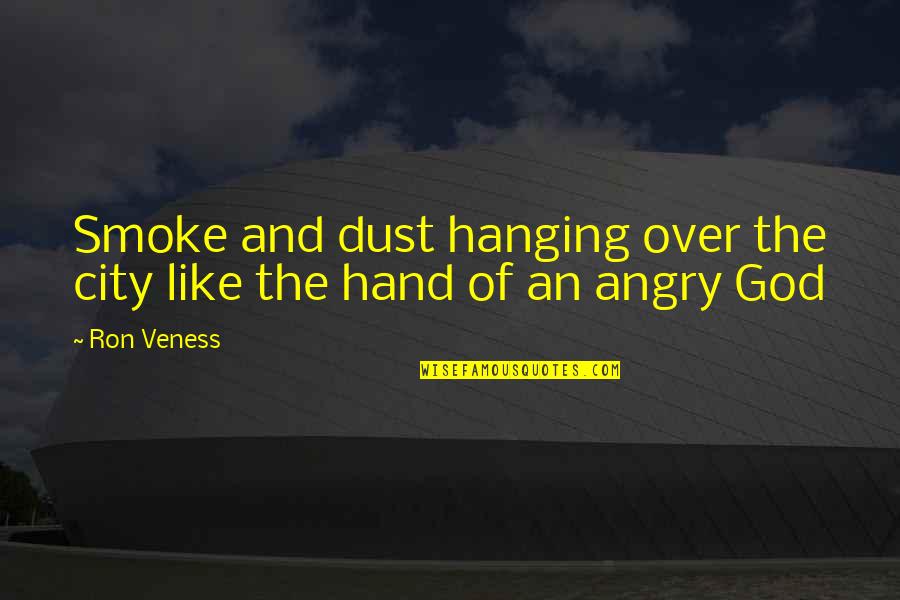 Hand From God Quotes By Ron Veness: Smoke and dust hanging over the city like