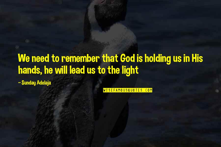 Hand From God Quotes By Sunday Adelaja: We need to remember that God is holding Hand From God Quotes By Sunday Adelaja: We need to remember that God is holding