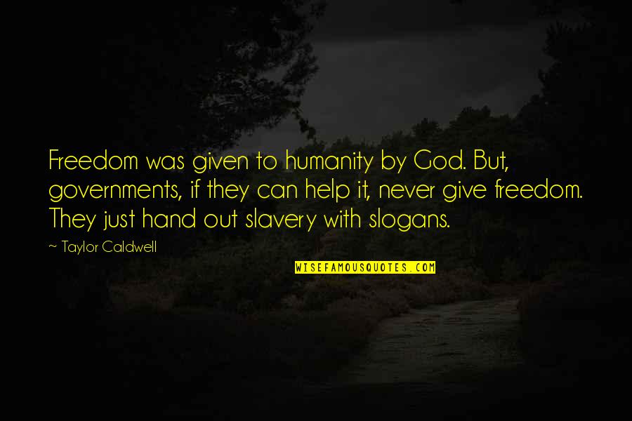 Hand From God Quotes By Taylor Caldwell: Freedom was given to humanity by God. But, Hand From God Quotes By Taylor Caldwell: Freedom was given to humanity by God. But,
