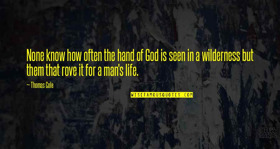 Hand From God Quotes By Thomas Cole: None know how often the hand of God Hand From God Quotes By Thomas Cole: None know how often the hand of God