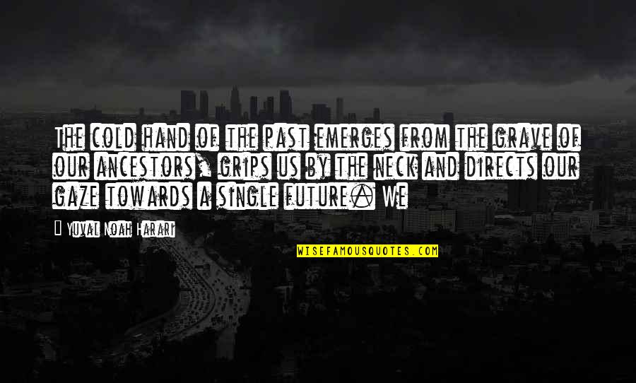 Hand From Grave Quotes By Yuval Noah Harari: The cold hand of the past emerges from Hand From Grave Quotes By Yuval Noah Harari: The cold hand of the past emerges from