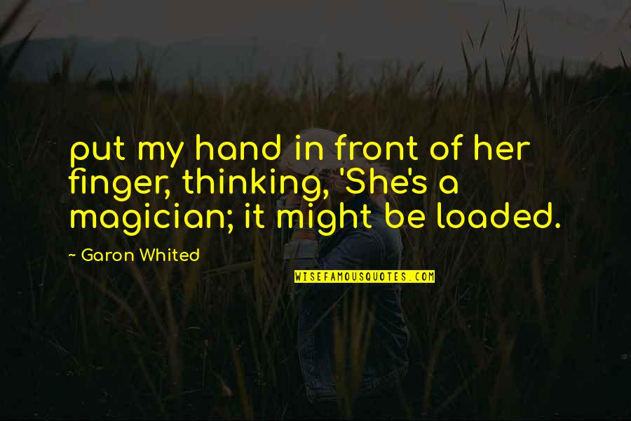 Hand Funny Quotes By Garon Whited: put my hand in front of her finger,