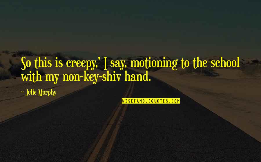 Hand Funny Quotes By Julie Murphy: So this is creepy,' I say, motioning to