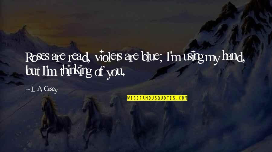Hand Funny Quotes By L.A. Casey: Roses are read, violets are blue; I'm using