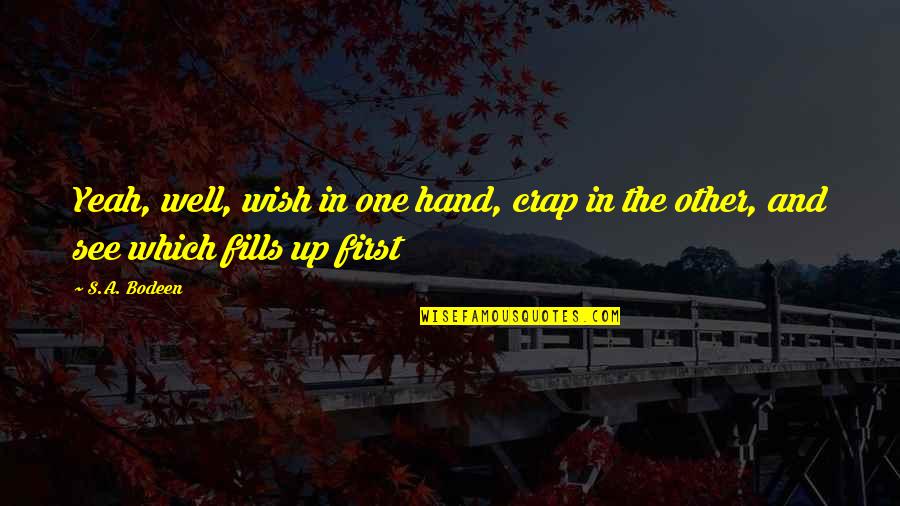 Hand Funny Quotes By S.A. Bodeen: Yeah, well, wish in one hand, crap in
