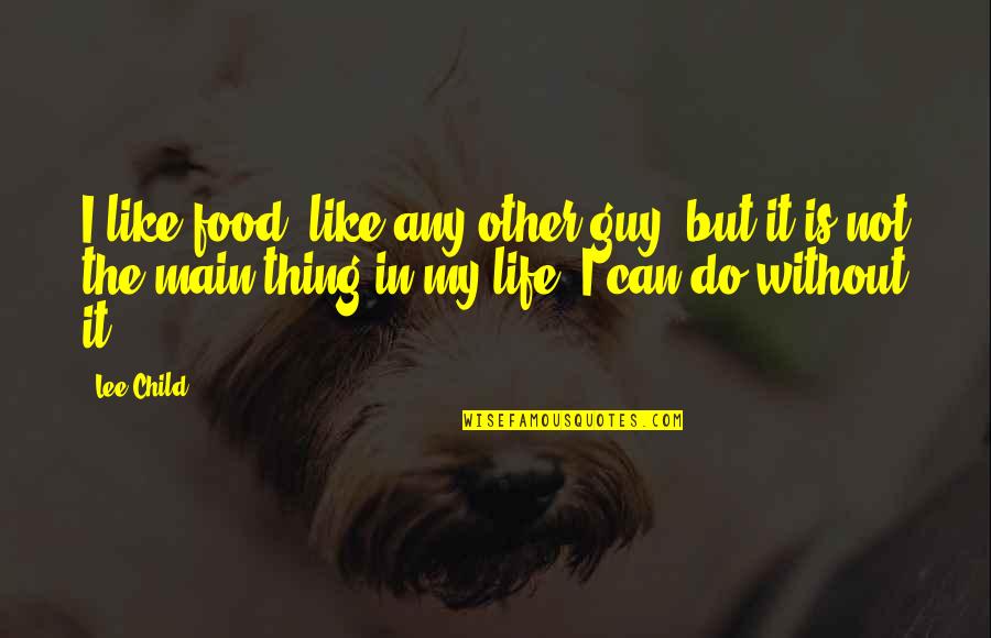 Hand Games Quotes By Lee Child: I like food, like any other guy, but