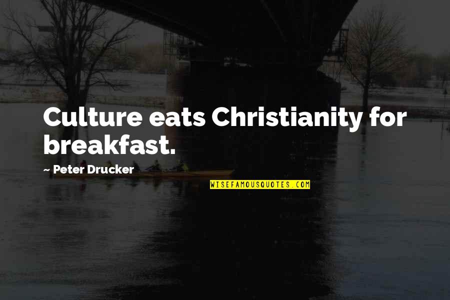 Hand Gestures Quotes By Peter Drucker: Culture eats Christianity for breakfast.