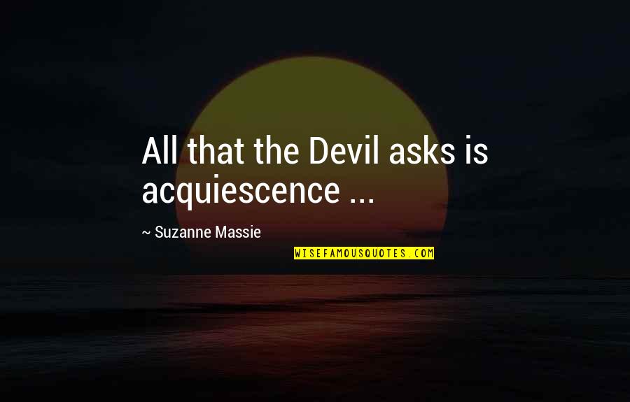 Hand Gestures Quotes By Suzanne Massie: All that the Devil asks is acquiescence ...