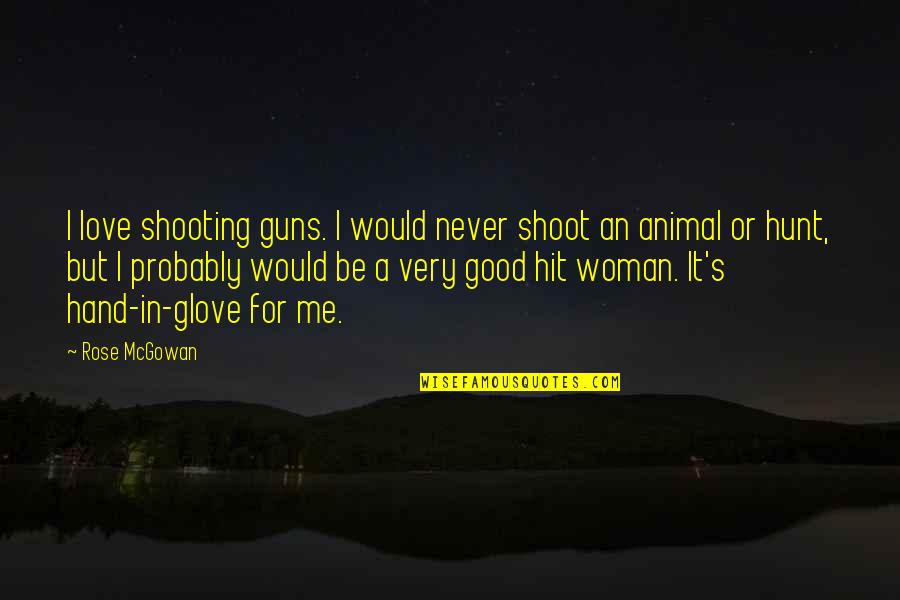 Hand Glove Quotes By Rose McGowan: I love shooting guns. I would never shoot