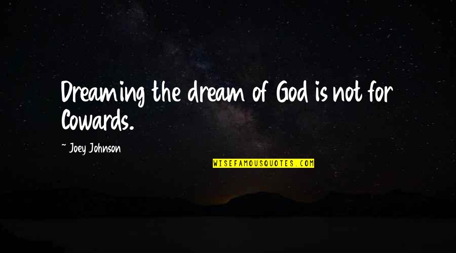 Hand Grenades Quotes By Joey Johnson: Dreaming the dream of God is not for