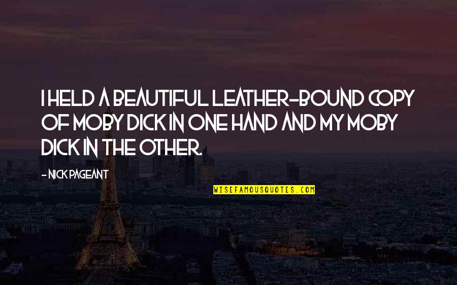 Hand Held Quotes By Nick Pageant: I held a beautiful leather-bound copy of Moby Hand Held Quotes By Nick Pageant: I held a beautiful leather-bound copy of Moby