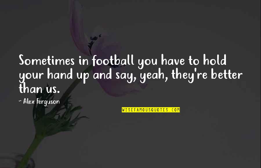 Hand Hold Quotes By Alex Ferguson: Sometimes in football you have to hold your