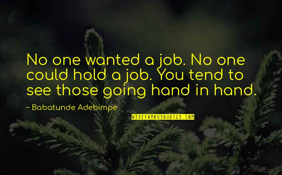 Hand Hold Quotes By Babatunde Adebimpe: No one wanted a job. No one could