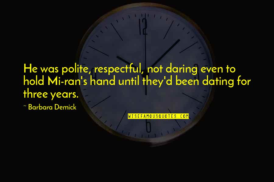 Hand Hold Quotes By Barbara Demick: He was polite, respectful, not daring even to