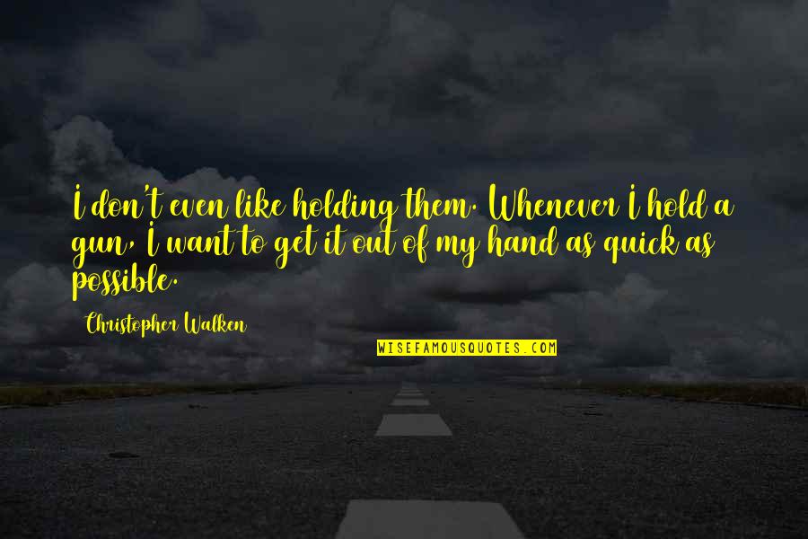 Hand Hold Quotes By Christopher Walken: I don't even like holding them. Whenever I