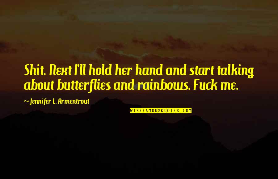 Hand Hold Quotes By Jennifer L. Armentrout: Shit. Next I'll hold her hand and start