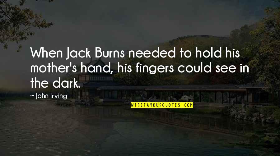 Hand Hold Quotes By John Irving: When Jack Burns needed to hold his mother's