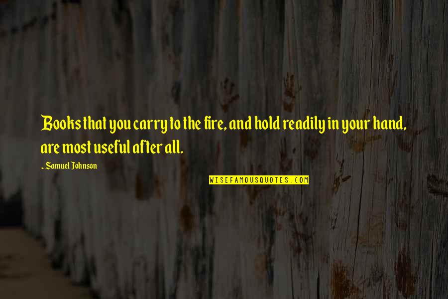 Hand Hold Quotes By Samuel Johnson: Books that you carry to the fire, and