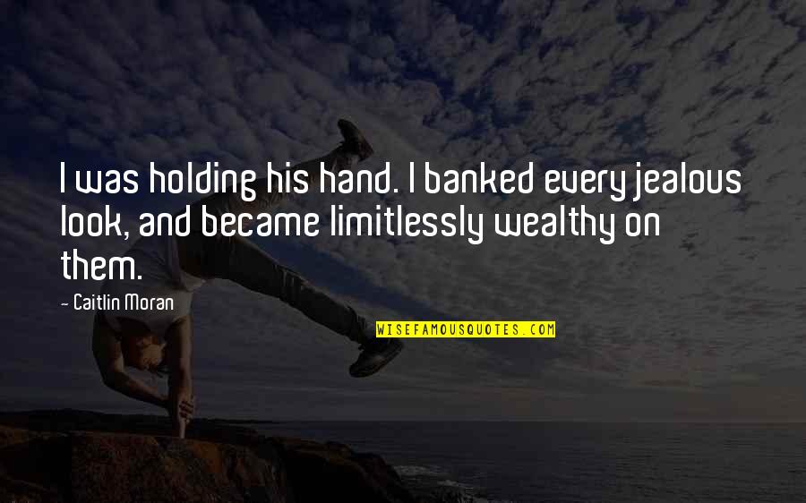 Hand Holding Quotes By Caitlin Moran: I was holding his hand. I banked every