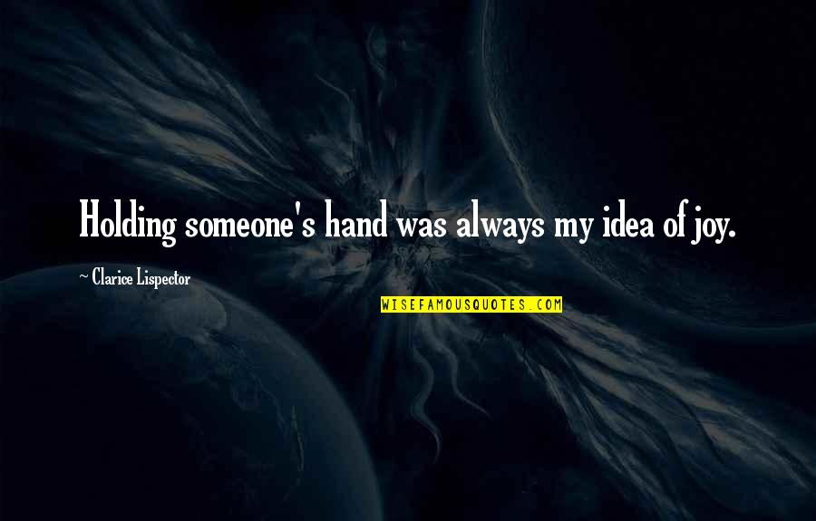 Hand Holding Quotes By Clarice Lispector: Holding someone's hand was always my idea of