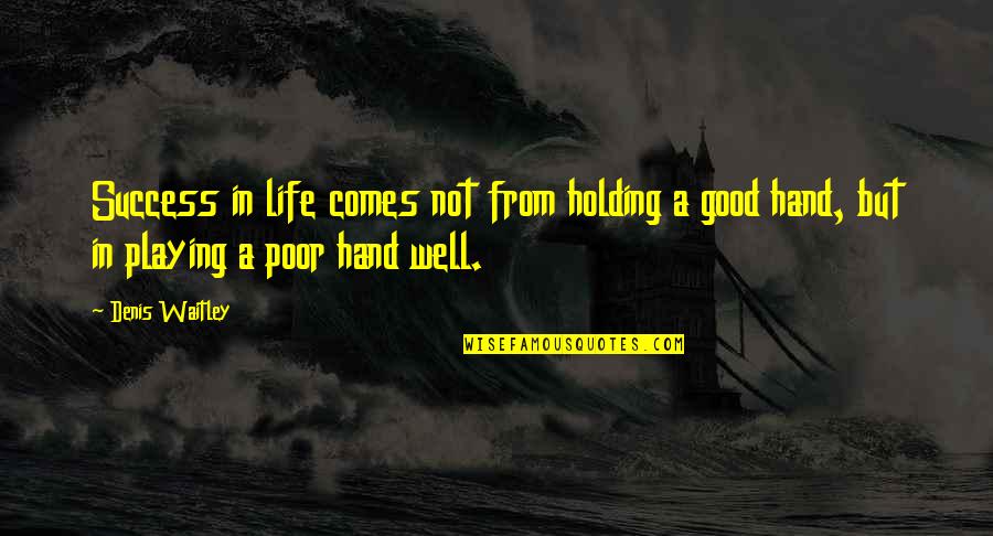 Hand Holding Quotes By Denis Waitley: Success in life comes not from holding a