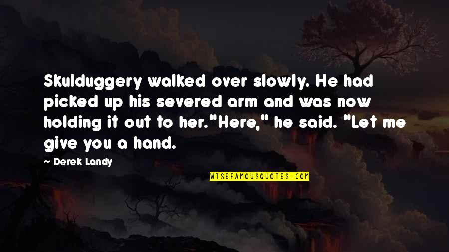 Hand Holding Quotes By Derek Landy: Skulduggery walked over slowly. He had picked up