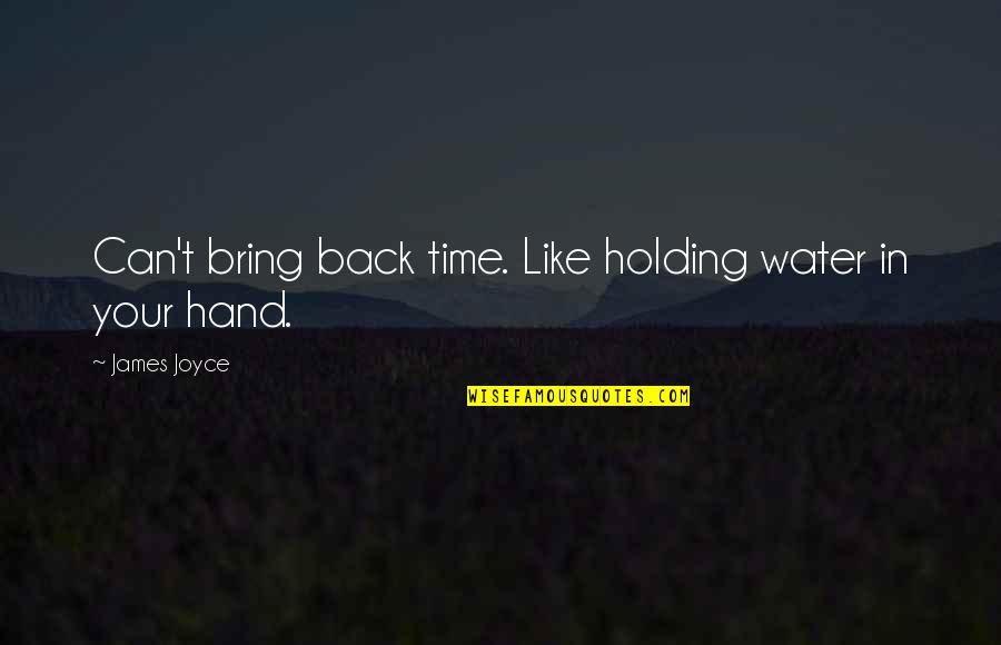 Hand Holding Quotes By James Joyce: Can't bring back time. Like holding water in