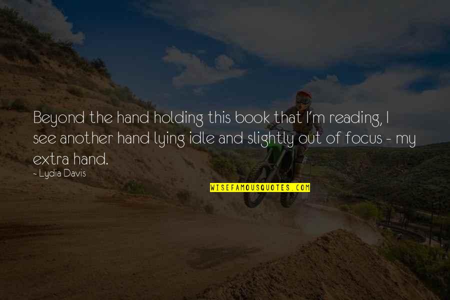 Hand Holding Quotes By Lydia Davis: Beyond the hand holding this book that I'm