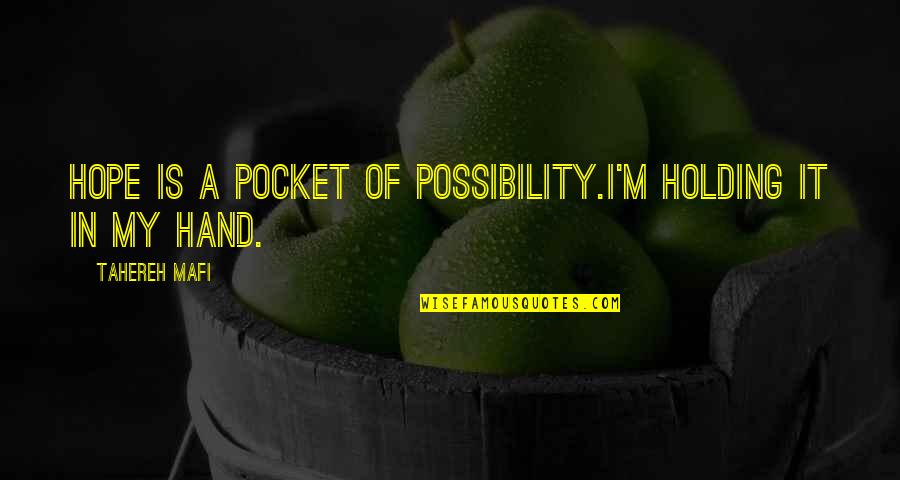 Hand Holding Quotes By Tahereh Mafi: Hope is a pocket of possibility.I'm holding it