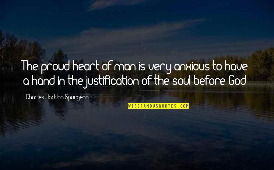 Hand In Hand Heart To Heart Quotes By Charles Haddon Spurgeon: The proud heart of man is very anxious Hand In Hand Heart To Heart Quotes By Charles Haddon Spurgeon: The proud heart of man is very anxious