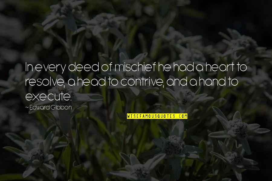 Hand In Hand Heart To Heart Quotes By Edward Gibbon: In every deed of mischief he had a Hand In Hand Heart To Heart Quotes By Edward Gibbon: In every deed of mischief he had a