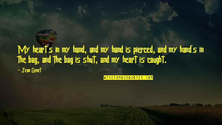 Hand In Hand Heart To Heart Quotes By Jean Genet: My heart's in my hand, and my hand Hand In Hand Heart To Heart Quotes By Jean Genet: My heart's in my hand, and my hand