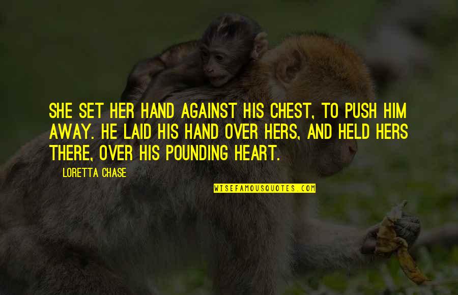 Hand In Hand Heart To Heart Quotes By Loretta Chase: She set her hand against his chest, to Hand In Hand Heart To Heart Quotes By Loretta Chase: She set her hand against his chest, to