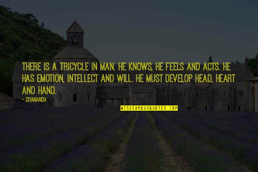 Hand In Hand Heart To Heart Quotes By Sivananda: There is a tricycle in man. He knows, Hand In Hand Heart To Heart Quotes By Sivananda: There is a tricycle in man. He knows,