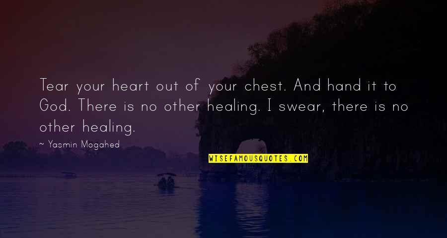 Hand In Hand Heart To Heart Quotes By Yasmin Mogahed: Tear your heart out of your chest. And Hand In Hand Heart To Heart Quotes By Yasmin Mogahed: Tear your heart out of your chest. And